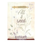 Pre-Roll Greeting Card by KushKards - All I Weed is You