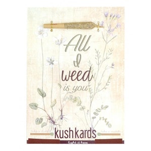 H&F Accessories  - Pre-Roll Greeting Card by KushKards - All I Weed is You