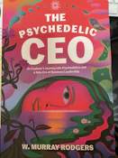 The Psychedelic CEO by W. Murray Rodgers