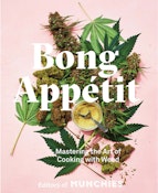 Bong Appetit: Mastering the Art of Cooking with Weed by Editors of Munchies