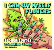 I can Buy Myself Flowers - Stoner Quotes Coloring Book