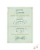 David Bienenstock | How to Smoke Pot (Properly)