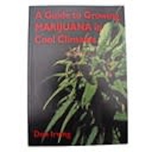 Dan Irving - GUIDE TO GROWING MARIJUANA IN COLD CLIMATES